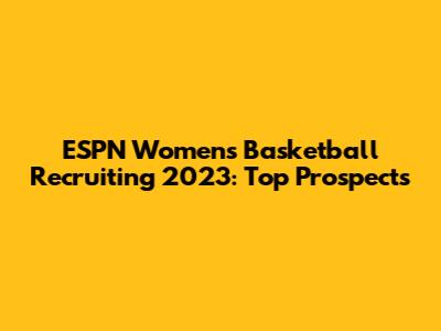 ESPN Women's Basketball Recruiting 2023: Top Prospects
