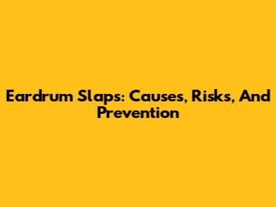 Eardrum Slaps: Causes, Risks, And Prevention