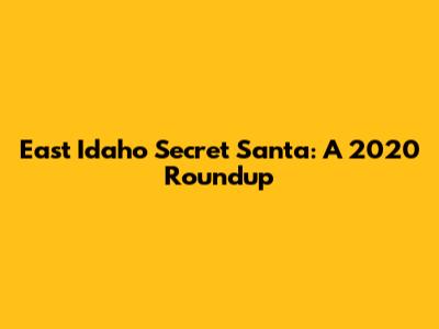 East Idaho Secret Santa: A 2020 Roundup