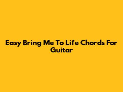Easy Bring Me To Life Chords For Guitar