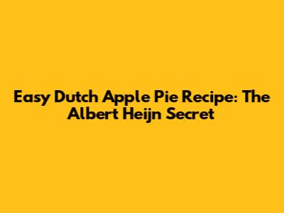 Easy Dutch Apple Pie Recipe: The "Albert Heijn" Secret