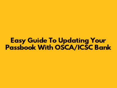 Easy Guide To Updating Your Passbook With OSCA/ICSC Bank