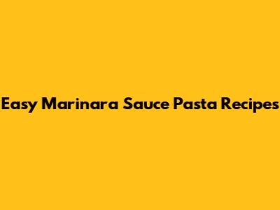 Easy Marinara Sauce Pasta Recipes