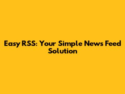 Easy RSS: Your Simple News Feed Solution