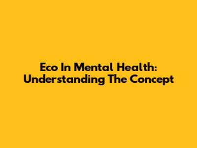 Eco In Mental Health: Understanding The Concept