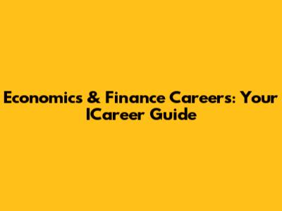Economics & Finance Careers: Your ICareer Guide