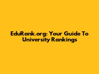 EduRank.org: Your Guide To University Rankings