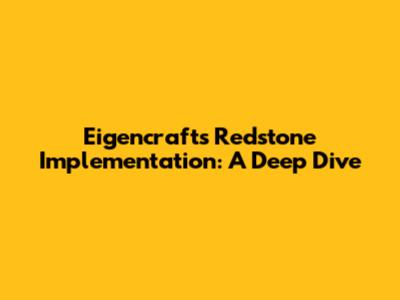 Eigencraft's Redstone Implementation: A Deep Dive
