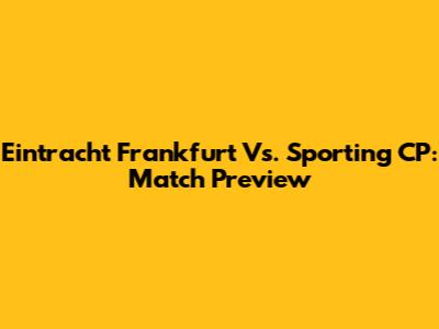 Eintracht Frankfurt Vs. Sporting CP: Match Preview