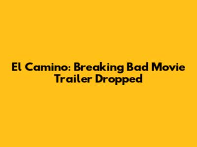 El Camino: Breaking Bad Movie Trailer Dropped