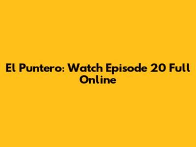 El Puntero: Watch Episode 20 Full Online