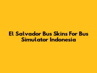El Salvador Bus Skins For Bus Simulator Indonesia
