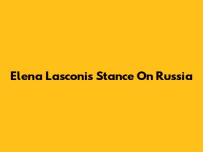 Elena Lasconi's Stance On Russia