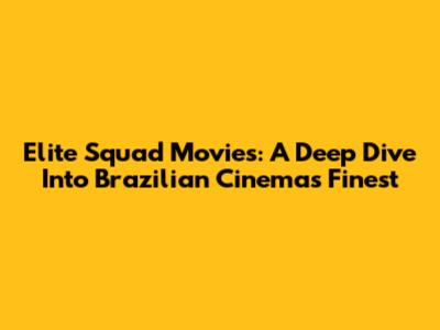 Elite Squad Movies: A Deep Dive Into Brazilian Cinema's Finest