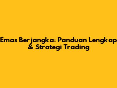 Emas Berjangka: Panduan Lengkap & Strategi Trading