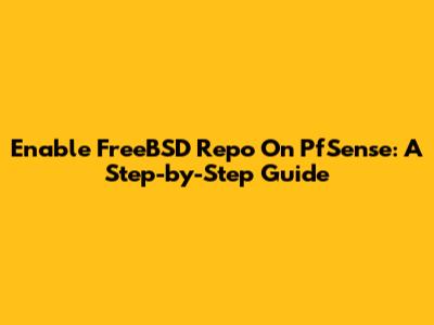 Enable FreeBSD Repo On PfSense: A Step-by-Step Guide