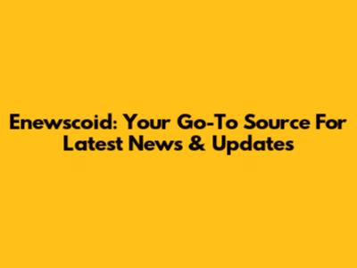 Enewscoid: Your Go-To Source For Latest News & Updates