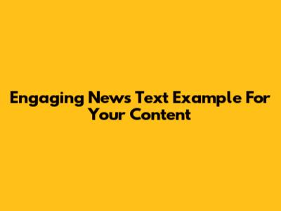 Engaging News Text Example For Your Content