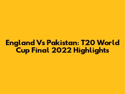England Vs Pakistan: T20 World Cup Final 2022 Highlights