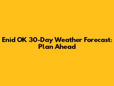 Enid OK 30-Day Weather Forecast: Plan Ahead