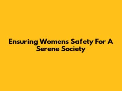 Ensuring Women's Safety For A Serene Society