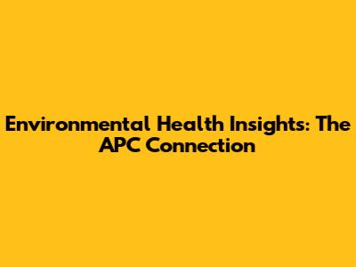 Environmental Health Insights: The APC Connection