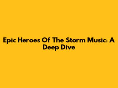 Epic Heroes Of The Storm Music: A Deep Dive