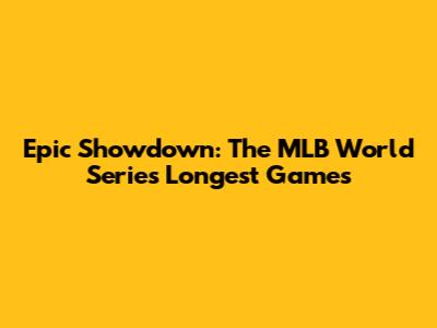Epic Showdown: The MLB World Series' Longest Games