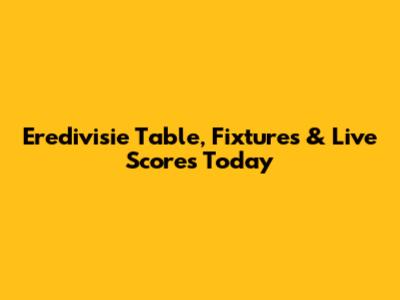 Eredivisie Table, Fixtures & Live Scores Today