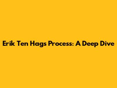 Erik Ten Hag's Process: A Deep Dive