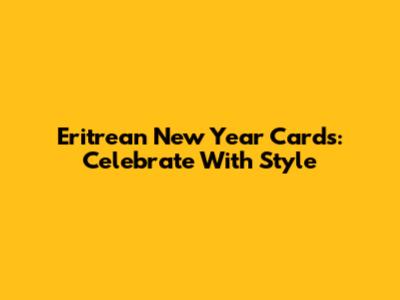 Eritrean New Year Cards: Celebrate With Style