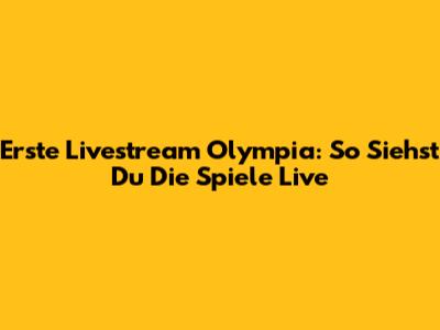 Erste Livestream Olympia: So Siehst Du Die Spiele Live