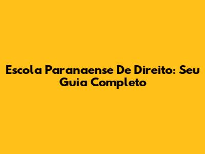 Escola Paranaense De Direito: Seu Guia Completo