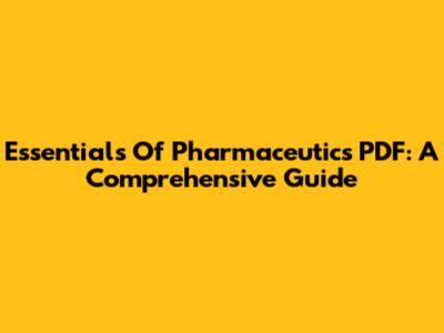 Essentials Of Pharmaceutics PDF: A Comprehensive Guide