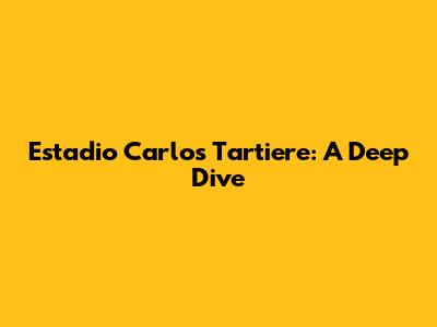 Estadio Carlos Tartiere: A Deep Dive