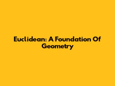 Euclidean: A Foundation Of Geometry