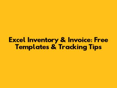 Excel Inventory & Invoice: Free Templates & Tracking Tips