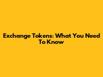 Exchange Tokens: What You Need To Know
