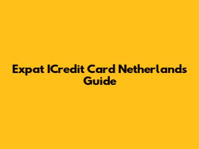 Expat ICredit Card Netherlands Guide