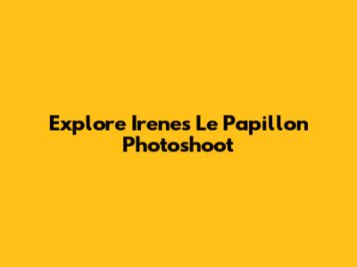 Explore Irene's "Le Papillon" Photoshoot