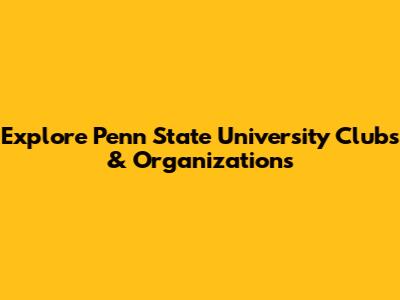 Explore Penn State University Clubs & Organizations