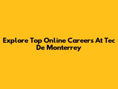 Explore Top Online Careers At Tec De Monterrey