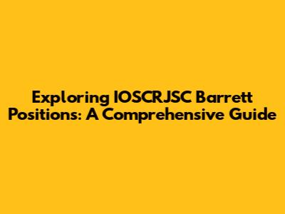 Exploring IOSCRJSC Barrett Positions: A Comprehensive Guide