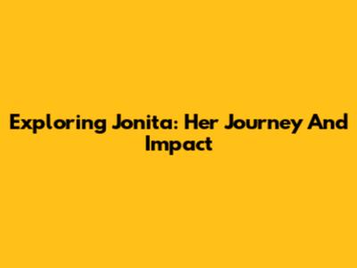 Exploring Jonita: Her Journey And Impact