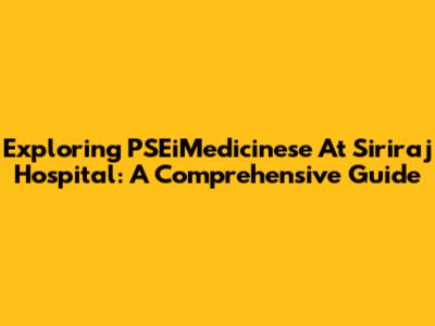 Exploring PSEiMedicinese At Siriraj Hospital: A Comprehensive Guide