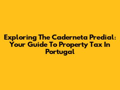 Exploring The Caderneta Predial: Your Guide To Property Tax In Portugal