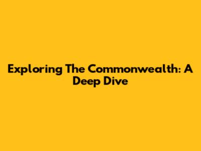 Exploring The Commonwealth: A Deep Dive