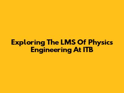 Exploring The LMS Of Physics Engineering At ITB