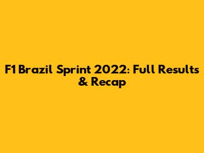 F1 Brazil Sprint 2022: Full Results & Recap