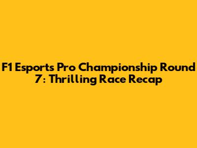 F1 Esports Pro Championship Round 7: Thrilling Race Recap
